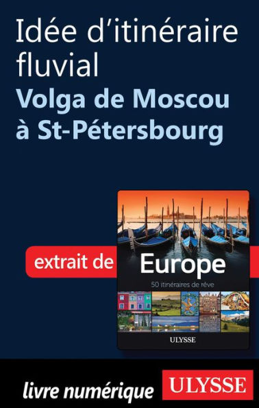 Idée d'itinéraire fluvial - Volga de Moscou à St-Pétersbourg