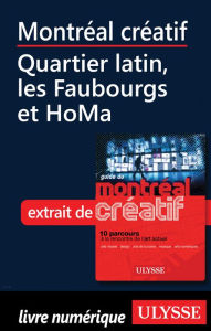 Title: Montréal créatif - Quartier latin, les Faubourgs et HoMa, Author: Jérôme Delgado