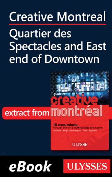 Creative Montreal -Quartier des Spectacles-East End Downtown