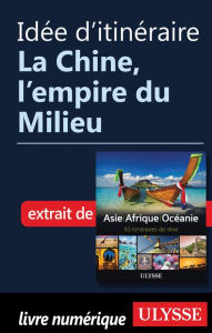 Title: Idée d'itinéraire - La Chine, l'empire du Milieu, Author: Ouvrage Collectif