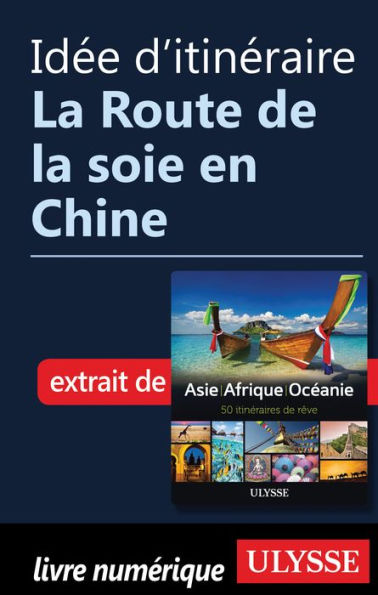 Idée d'itinéraire - La Route de la soie en Chine