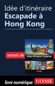 Title: Idée d'itinéraire - Escapade à Hong Kong, Author: Ouvrage Collectif