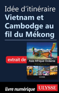 Title: Idée d'itinéraire - Vietnam et Cambodge au fil du Mékong, Author: Ouvrage Collectif