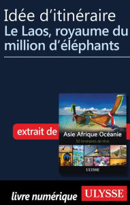 Title: Idée d'itinéraire - Le Laos, royaume du million d'éléphants, Author: Ouvrage Collectif