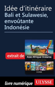 Title: Idée d'itinéraire - Bali et Sulawesie, envoûtante Indonésie, Author: Ouvrage Collectif