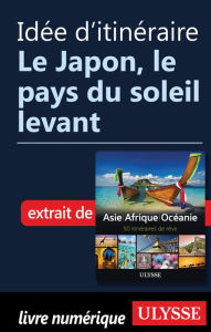 Title: Idée d'itinéraire - Le Japon, le pays du soleil levant, Author: Ouvrage Collectif