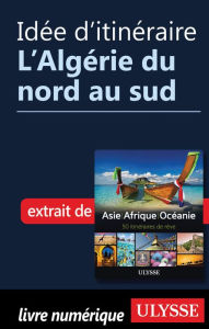 Title: Idée d'itinéraire - L'Algérie du nord au sud, Author: Ouvrage Collectif