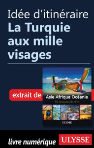 Title: Idée d'itinéraire - La Turquie aux mille visages, Author: Ouvrage Collectif