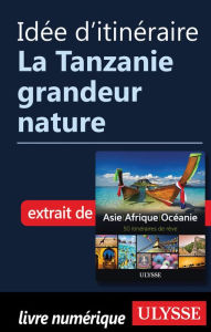 Title: Idée d'itinéraire - La Tanzanie grandeur nature, Author: Ouvrage Collectif