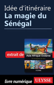 Title: Idée d'itinéraire - La magie du Sénégal, Author: Ouvrage Collectif