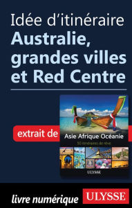 Title: Idée d'itinéraire - Australie, grandes villes et Red Centre, Author: Ouvrage Collectif