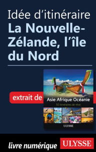 Title: Idée d'itinéraire - La Nouvelle-Zélande, l'île du Nord, Author: Ouvrage Collectif