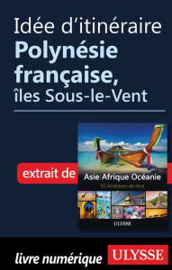 Title: Idée d'itinéraire - Polynésie française, îles Sous-le-Vent, Author: Ouvrage Collectif