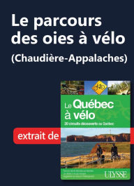 Title: Le parcours des oies à vélo (Chaudière-Appalaches), Author: Ouvrage Collectif