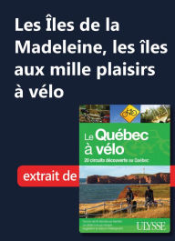Title: Les Îles de la Madeleine, les îles aux mille plaisirs à vélo, Author: Ouvrage Collectif