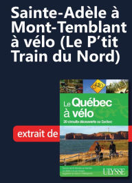 Title: Sainte-Adèle à Mont-Temblant à vélo (Le P'tit Train du Nord), Author: Ouvrage Collectif