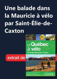 Title: Une balade dans la Mauricie à vélo par Saint-Élie-de-Caxton, Author: Ouvrage Collectif