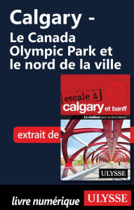 Title: Calgary - Le Canada Olympic Park et le nord de la ville, Author: Ouvrage Collectif