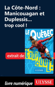 Title: La Côte-Nord : Manicouagan et Duplessis... trop cool !, Author: Lucette Bernier