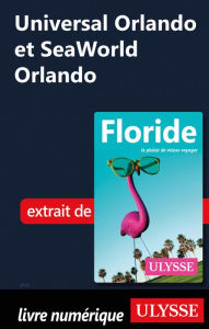 Title: Universal Orlando et SeaWorld Orlando, Author: Claude Morneau