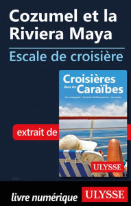 Title: Cozumel et la Riviera Maya - Escale de croisière, Author: Ouvrage Collectif