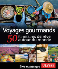 Title: Voyages gourmands - 50 itinéraires de rêve autour du monde, Author: Ouvrage Collectif