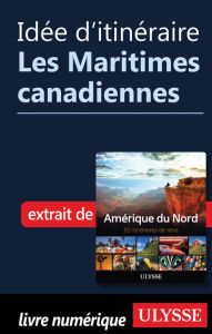 Title: Idée d'itinéraire - Les Maritimes canadiennes, Author: Ouvrage Collectif