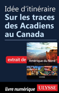 Title: Idée d'itinéraire - Sur les traces des Acadiens au Canada, Author: Ouvrage Collectif