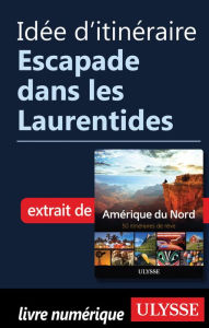 Title: Idée d'itinéraire - Escapade dans les Laurentides, Author: Ouvrage Collectif