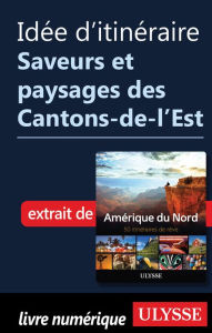 Title: Idée d'itinéraire - Saveurs et paysages des Cantons-de-l'Est, Author: Ouvrage Collectif