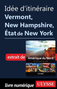 Title: Idée d'itinéraire - Vermont, New Hampshire, État de New York, Author: Ouvrage Collectif