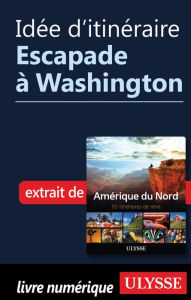 Title: Idée d'itinéraire - Escapade à Washington, Author: Ouvrage Collectif