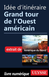 Title: Idée d'itinéraire - Grand tour de l'Ouest américain, Author: Ouvrage Collectif