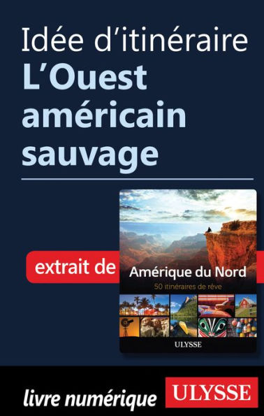 Idée d'itinéraire - L'Ouest américain sauvage