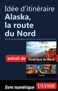 Title: Idée d'itinéraire - Alaska, la route du Nord, Author: Ouvrage Collectif