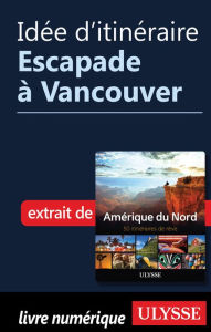 Title: Idée d'itinéraire - Escapade à Vancouver, Author: Ouvrage Collectif