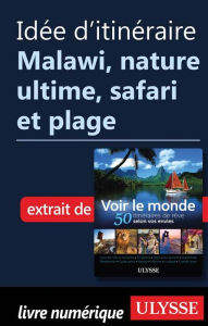 Title: Idée d'itinéraire - Malawi, nature ultime, safari et plage, Author: Ouvrage Collectif