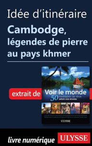 Title: Idée d'itinéraire Cambodge, légendes de pierre au pays khmer, Author: Ouvrage Collectif