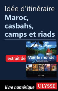 Title: Idée d'itinéraire - Maroc, casbahs, camps et riads, Author: Ouvrage Collectif