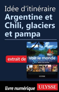 Title: Idée d'itinéraire - Argentine et Chili, glaciers et pampa, Author: Ouvrage Collectif