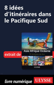 Title: 8 Idées d'itinéraires dans le Pacifique Sud, Author: Ouvrage Collectif