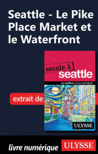 Title: Seattle - Le Pike Place Market et le Waterfront, Author: Christian Roy