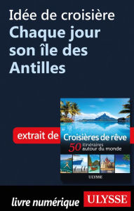 Title: Idée de croisière Chaque jour son île des Antilles, Author: Ouvrage Collectif