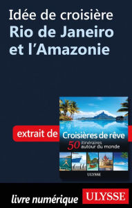 Title: Idée de croisière - Rio de Janeiro et l'Amazonie, Author: Ouvrage Collectif