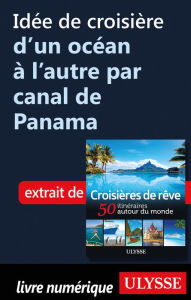 Title: Idée de croisière d'un océan à l'autre par canal de Panama, Author: Ouvrage Collectif
