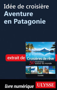 Title: Idée de croisière - Aventure en Patagonie, Author: Ouvrage Collectif