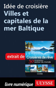 Title: Idée de croisière - Villes et capitales de la mer Baltique, Author: Ouvrage Collectif