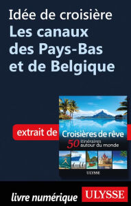 Title: Idée de croisière - Les canaux des Pays-Bas et de Belgique, Author: Ouvrage Collectif