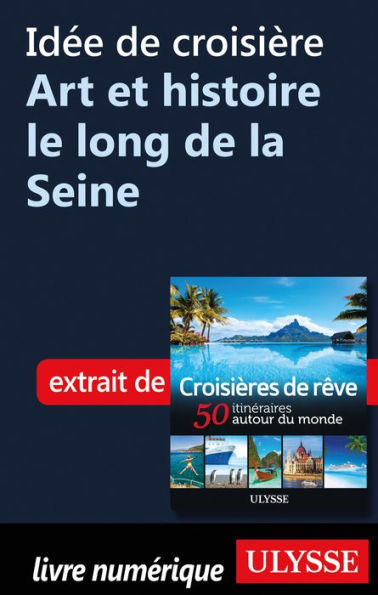 Idée de croisière - Art et histoire le long de la Seine