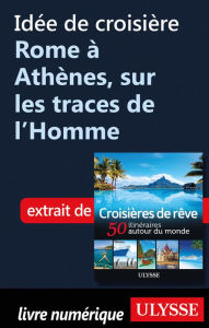 Title: Idée de croisière Rome à Athènes, sur les traces de l'Homme, Author: Ouvrage Collectif